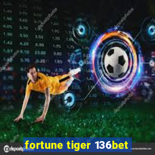 fortune tiger 136bet